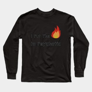 I put hot in psyHOTic Long Sleeve T-Shirt